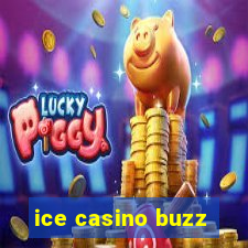 ice casino buzz